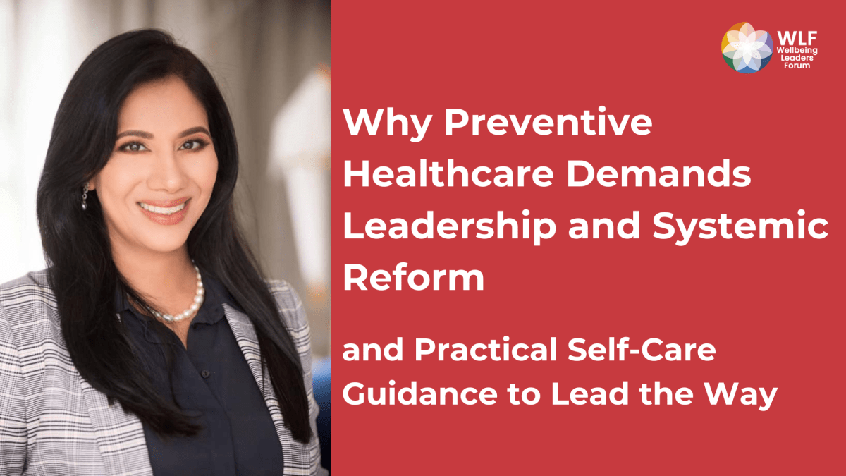 Dr. Anuschka Coovadia: Why Preventive Healthcare Demands Leadership and Systemic Reform — and Practical Self-Care Guidance to Lead the&nbsp;Way