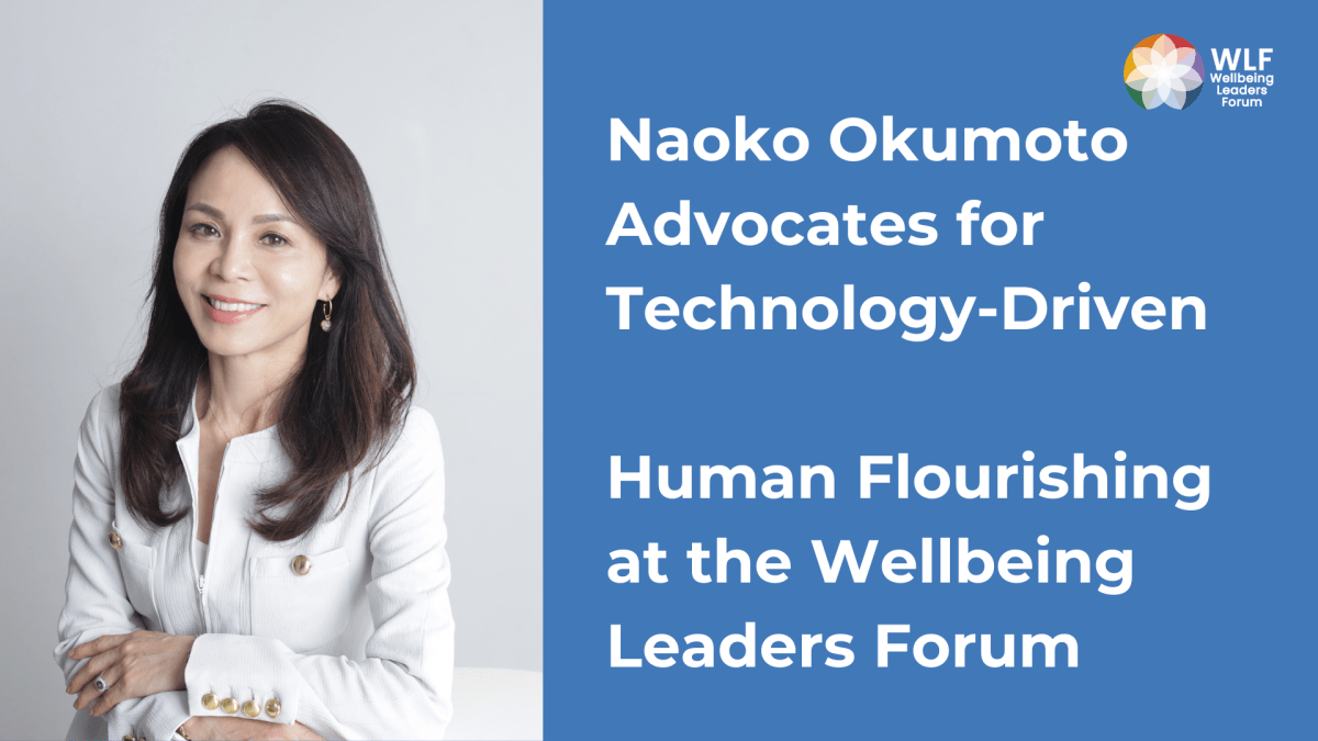 Naoko Okumoto Advocates for Technology-Driven Human Flourishing at the Wellbeing Leaders&nbsp;Forum